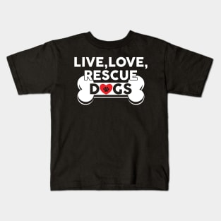 Live, Love, Rescue Dogs Cute Dog Owners Kids T-Shirt